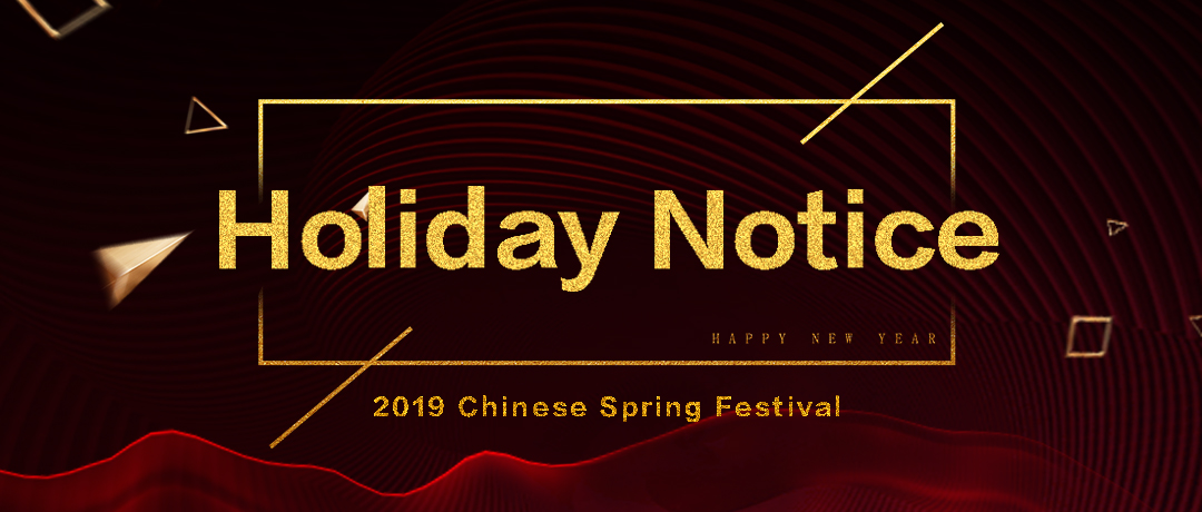 Holiday Notice-2019 Chinese Spring Festival